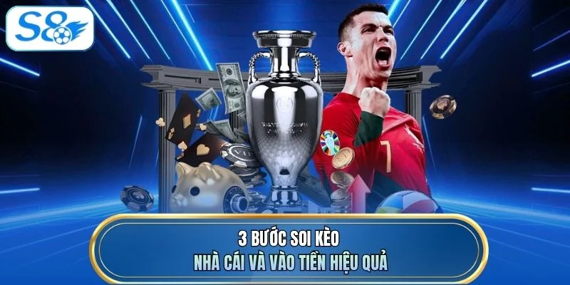 3 bước soi kèo nhà cái và vào tiền hiệu quả