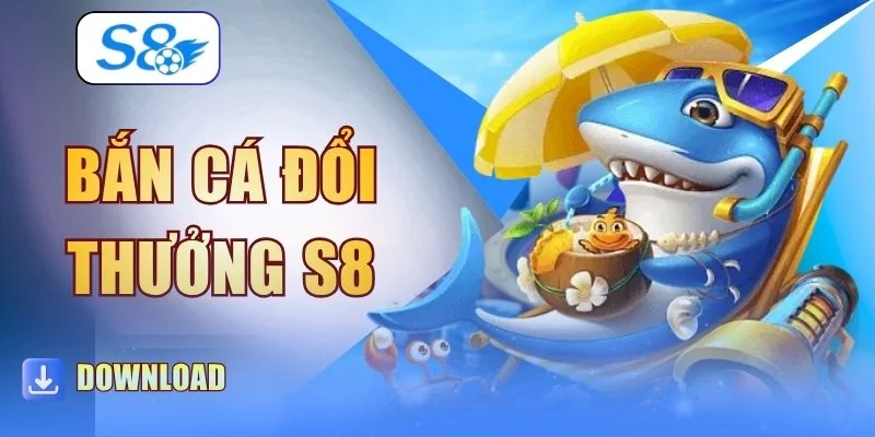 Bắn Cá Đổi Thưởng S8 - Top 3 Trò Chơi Sở Hữu Jackpot Khủng