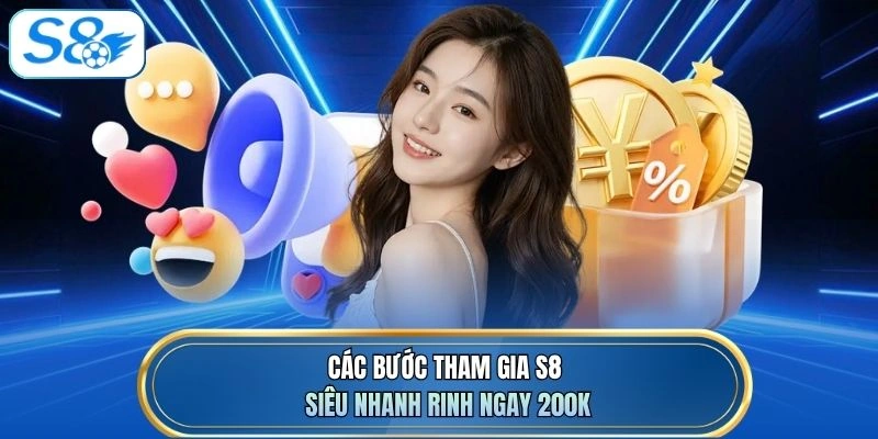 Các bước tham gia S8 siêu nhanh rinh ngay 200K