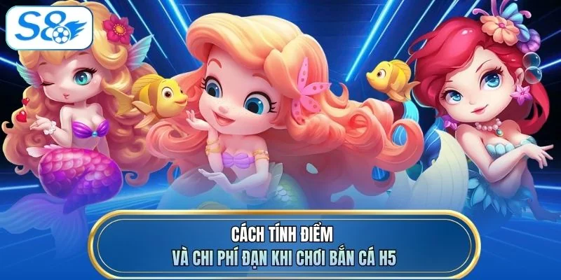 Cách tính điểm và chi phí đạn khi chơi bắn cá H5