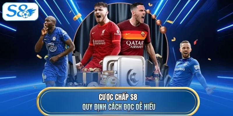 Cược chấp S8 quy định cách đọc dễ hiểu