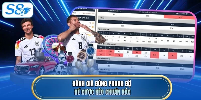 Đánh giá đúng phong độ để cược kèo chuẩn xác