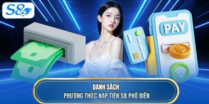 Danh sách phương thức nạp tiền S8 phổ biến