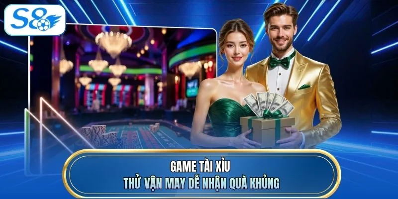 Game Tài Xỉu thử vận may dễ nhận quà khủng