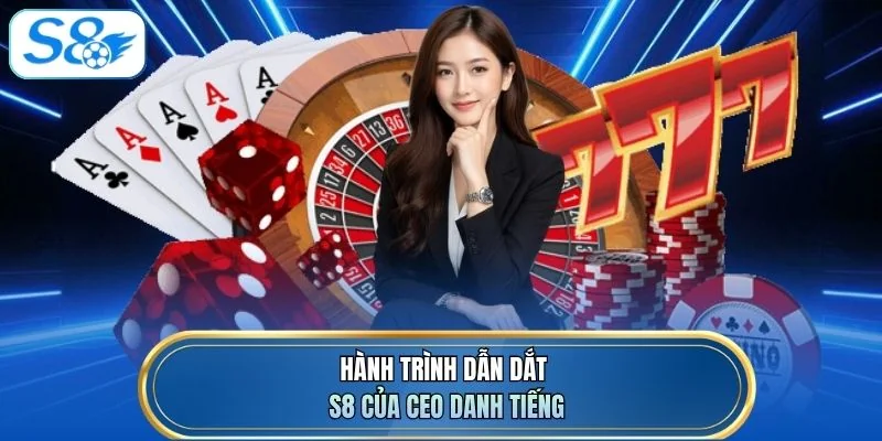 Hành trình dẫn dắt S8 của CEO danh tiếng