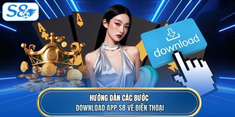 Hướng dẫn các bước download app S8 về điện thoại