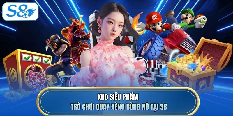 Kho siêu phẩm trò chơi quay xèng bùng nổ tại S8