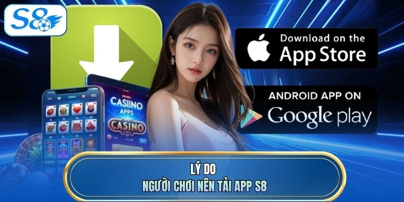Lý do người chơi nên tải app S8