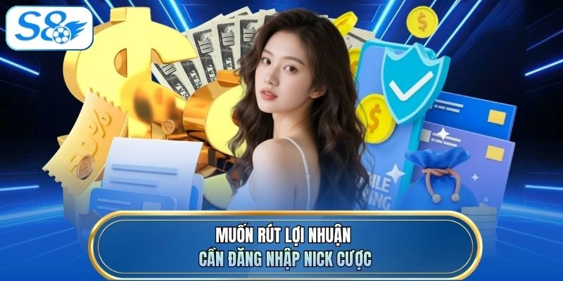Muốn rút lợi nhuận cần đăng nhập nick cược