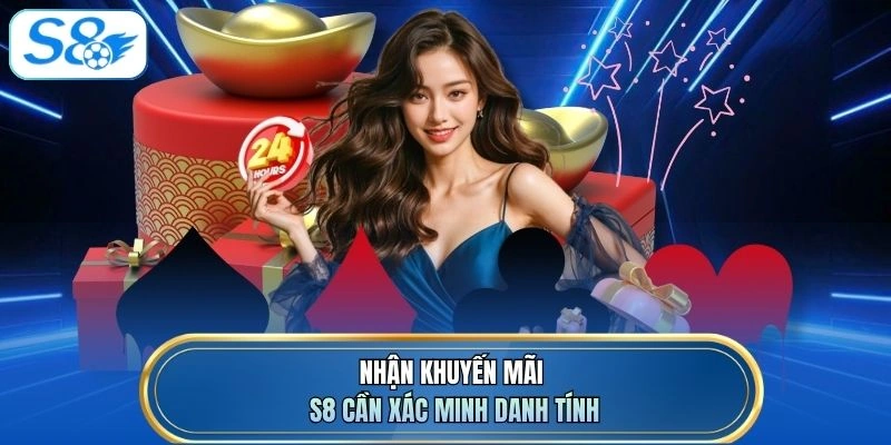 Nhận khuyến mãi S8 cần xác minh danh tính