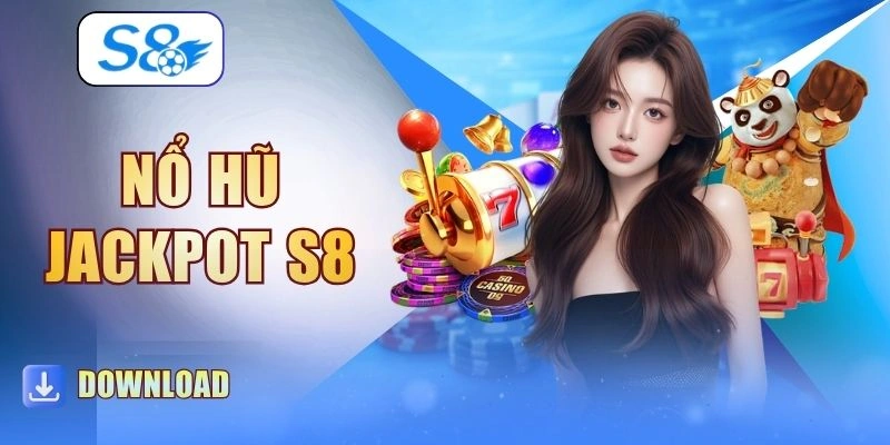 Nổ Hũ Jackpot S8 | Hướng Dẫn Luật Chơi Cùng 2 Mẹo Hay
