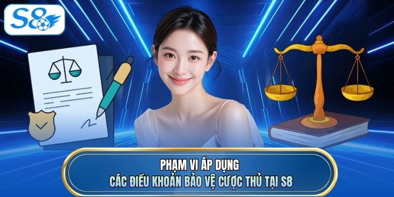 Phạm vi áp dụng các điều khoản bảo vệ cược thủ tại S8