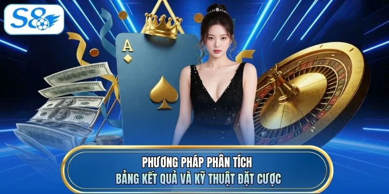 Phương pháp phân tích bảng kết quả và kỹ thuật đặt cược