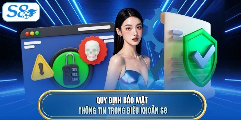 Quy định bảo mật thông tin trong điều khoản S8