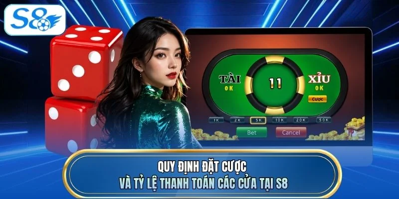 Quy định đặt cược và tỷ lệ thanh toán các cửa tại S8