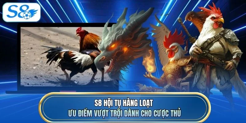 S8 hội tụ hàng loạt ưu điểm vượt trội dành cho cược thủ