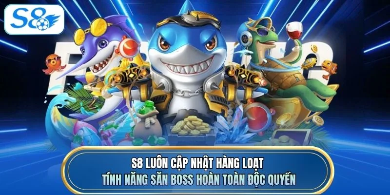 S8 luôn cập nhật hàng loạt tính năng săn boss hoàn toàn độc quyền