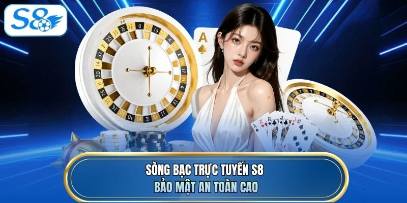 Sòng bạc trực tuyến S8 bảo mật an toàn cao