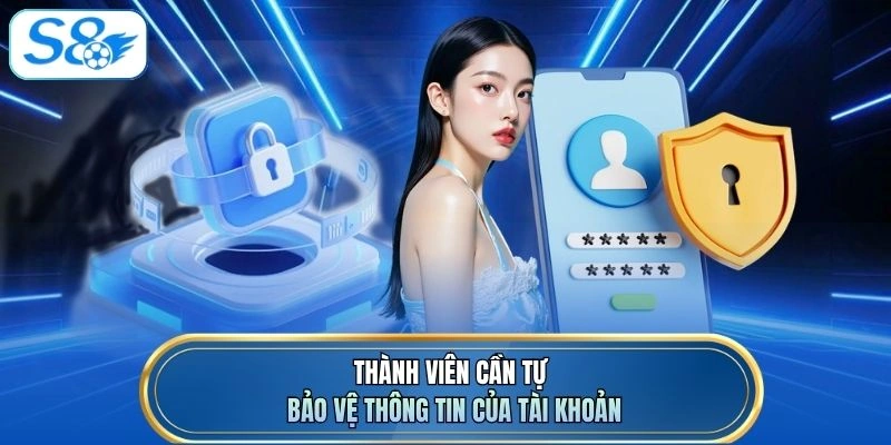 Thành viên cần tự bảo vệ thông tin của tài khoản